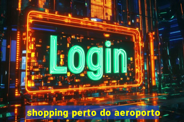 shopping perto do aeroporto