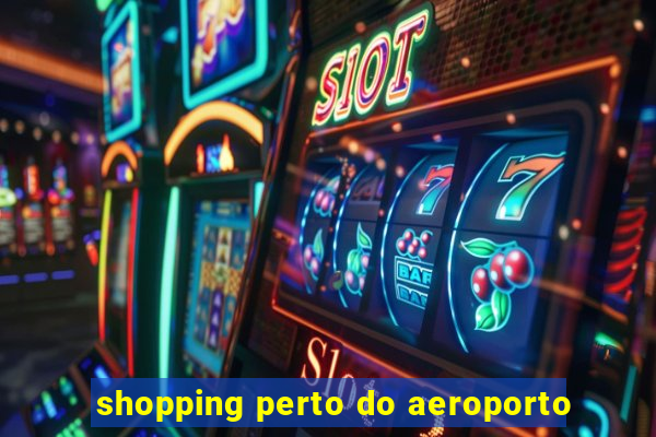 shopping perto do aeroporto