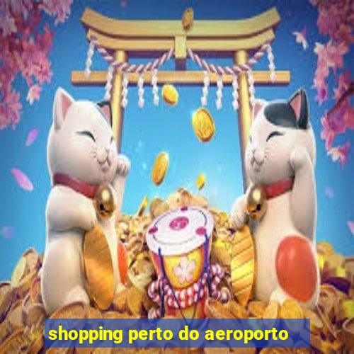 shopping perto do aeroporto