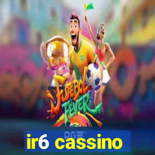 ir6 cassino