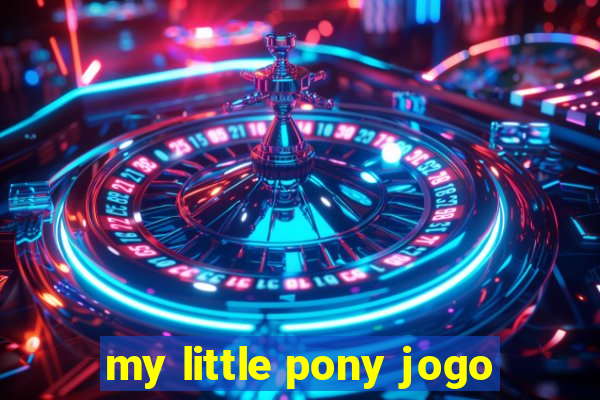 my little pony jogo