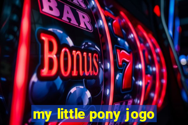 my little pony jogo