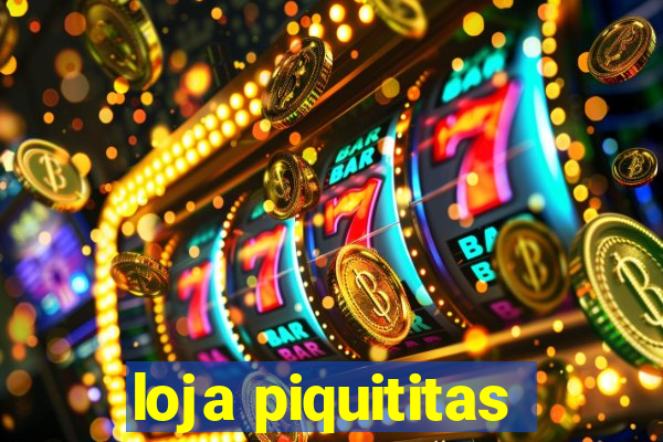 loja piquititas