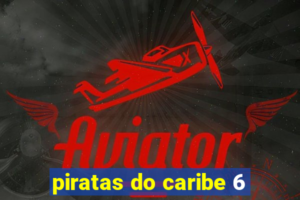 piratas do caribe 6