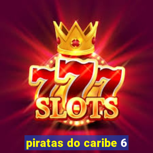 piratas do caribe 6