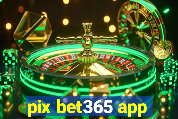 pix bet365 app