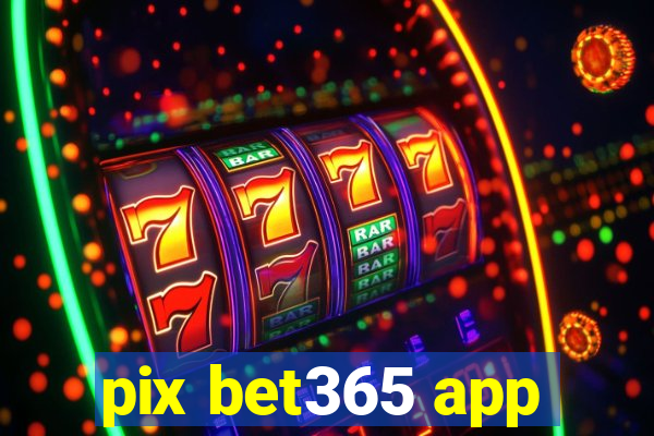 pix bet365 app