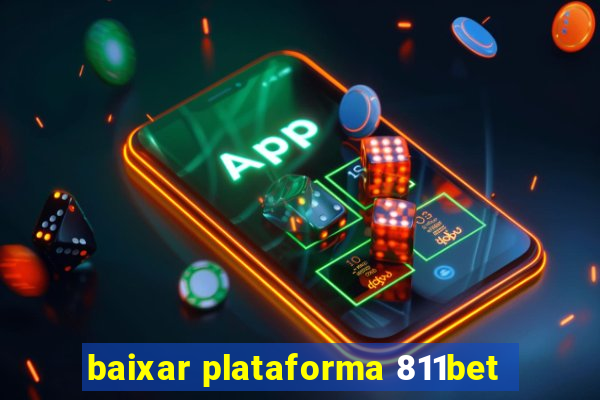 baixar plataforma 811bet