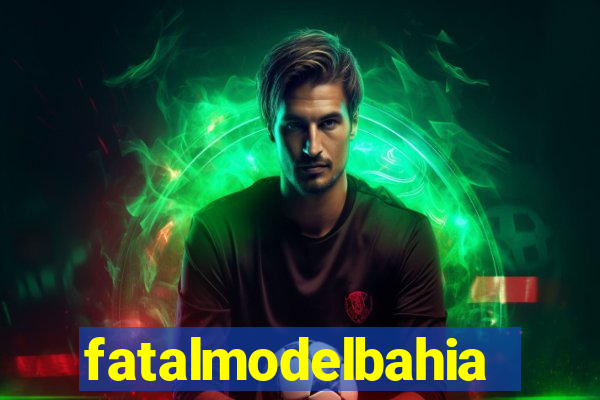 fatalmodelbahia