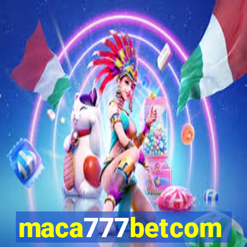 maca777betcom