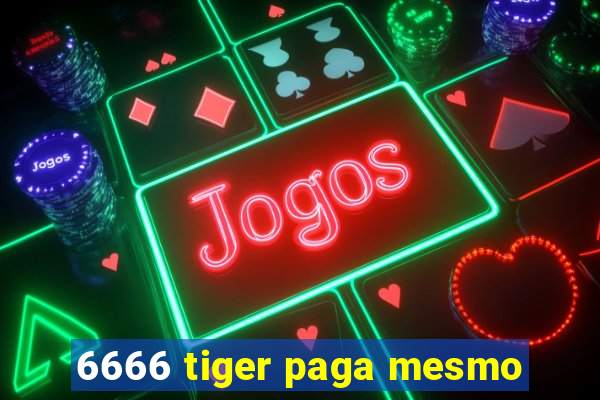 6666 tiger paga mesmo