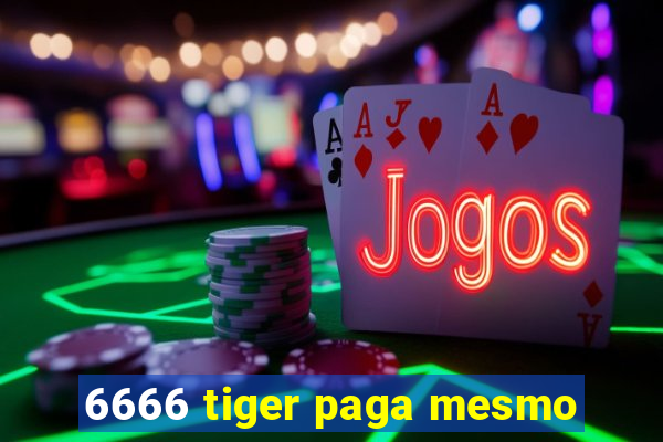 6666 tiger paga mesmo