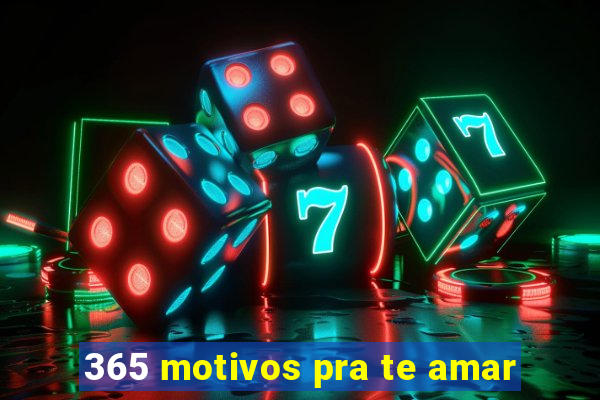 365 motivos pra te amar