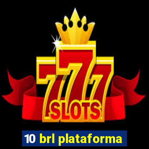 10 brl plataforma