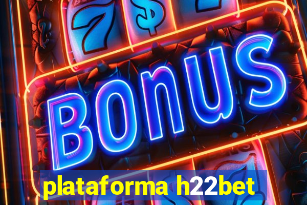 plataforma h22bet