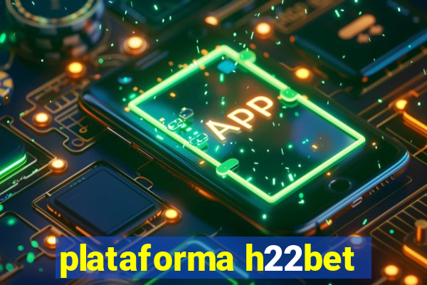 plataforma h22bet