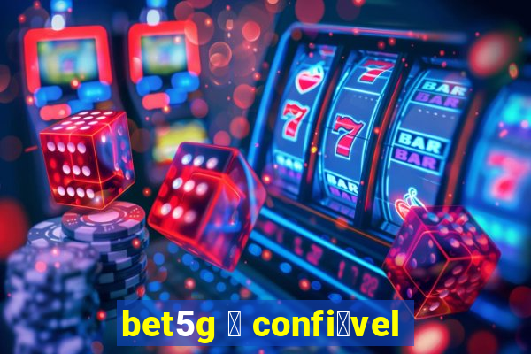 bet5g 茅 confi谩vel