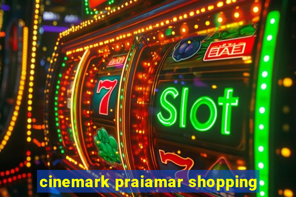 cinemark praiamar shopping