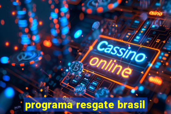 programa resgate brasil