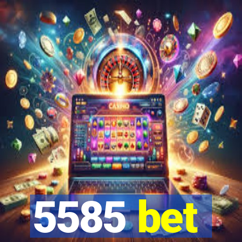 5585 bet