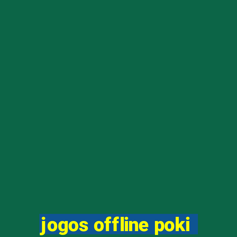 jogos offline poki