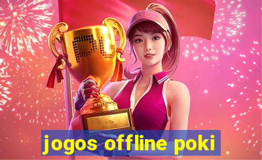 jogos offline poki