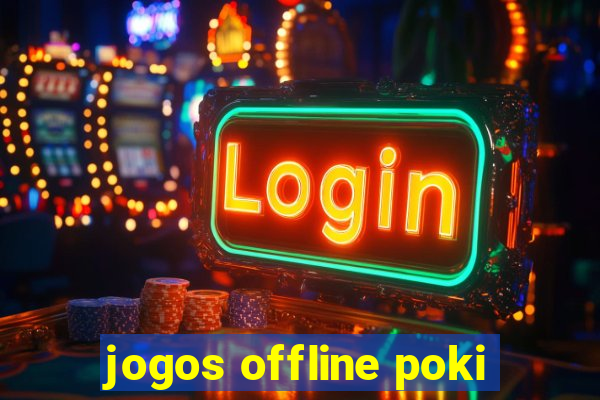 jogos offline poki