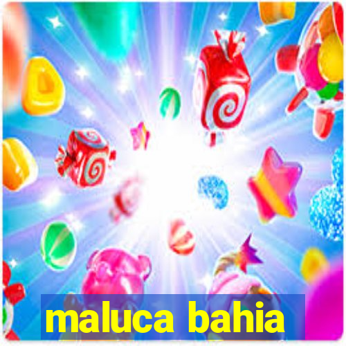 maluca bahia