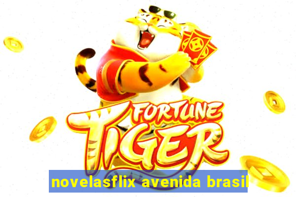 novelasflix avenida brasil