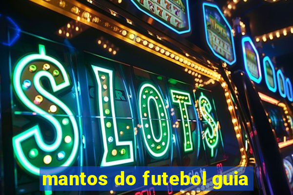 mantos do futebol guia