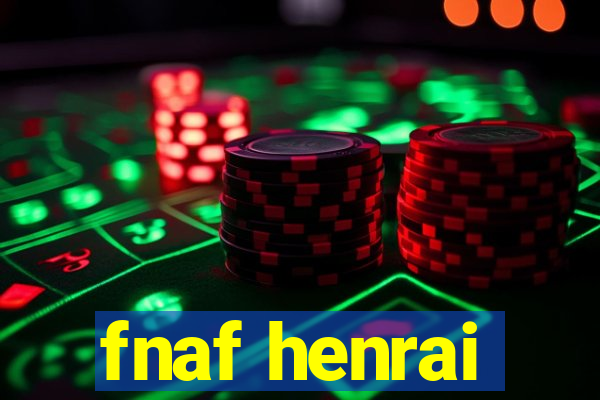 fnaf henrai