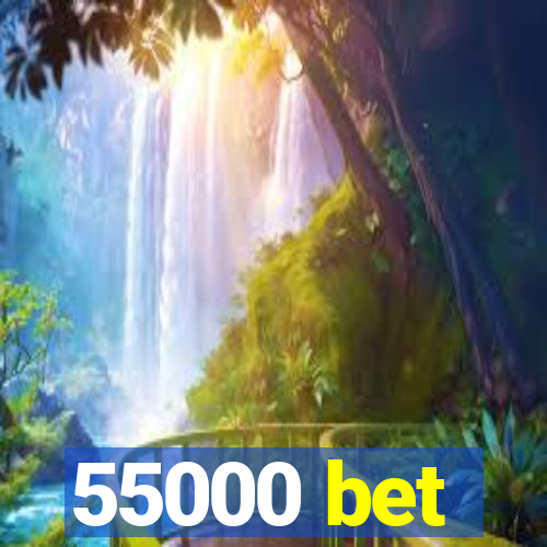 55000 bet