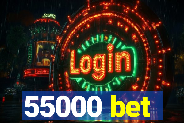 55000 bet