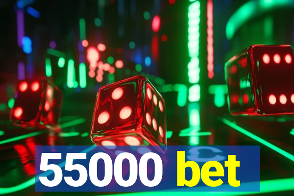 55000 bet