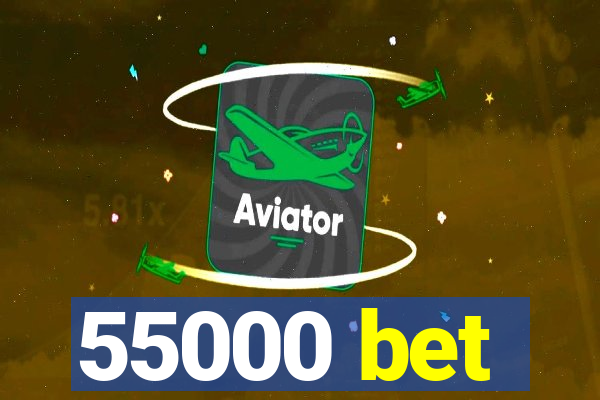 55000 bet