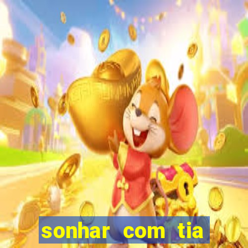 sonhar com tia jogo do bicho