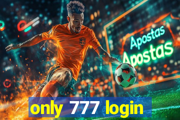 only 777 login