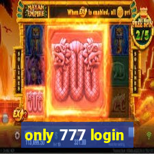 only 777 login