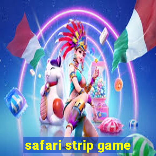 safari strip game