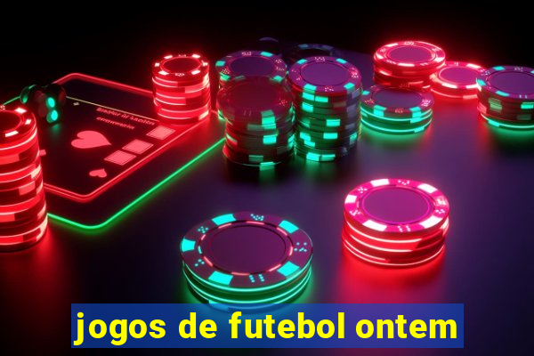 jogos de futebol ontem