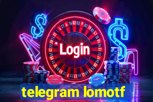 telegram lomotf