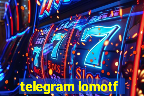 telegram lomotf