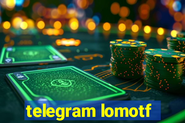 telegram lomotf