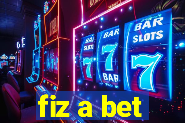 fiz a bet