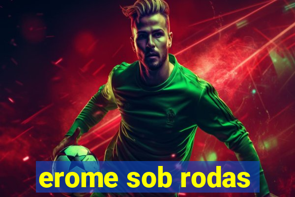 erome sob rodas