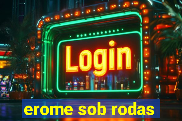 erome sob rodas