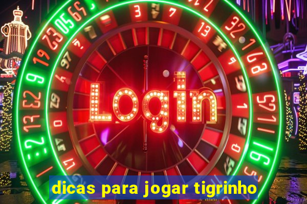 dicas para jogar tigrinho