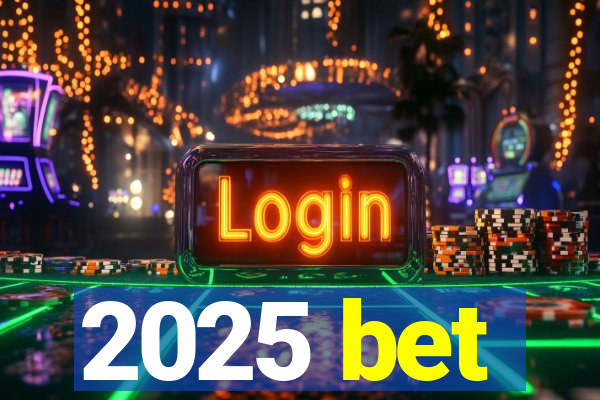 2025 bet