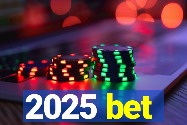 2025 bet