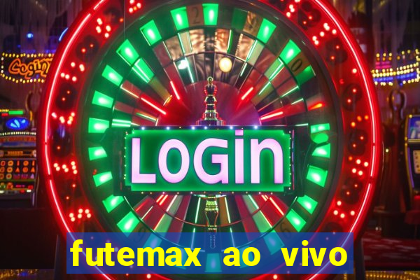 futemax ao vivo futebol ao vivo